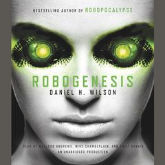 Robogenesis: A Novel Audiobook, by Daniel H. Wilson