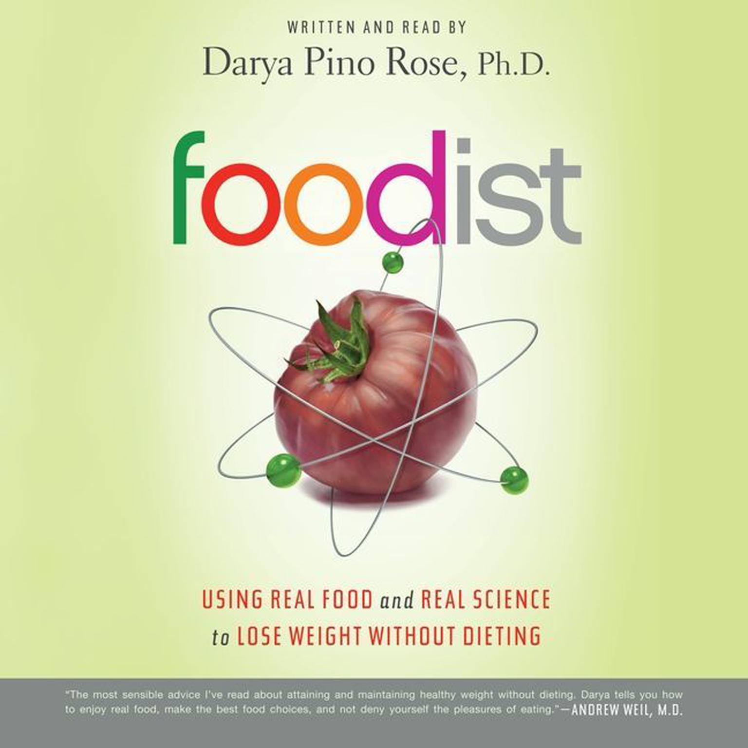 Foodist: Using Real Food and Real Science to Lose Weight Without Dieting Audiobook, by Darya Pino Rose