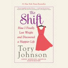The Shift: How I Finally Lost Weight and Discovered a Happier Life Audiobook, by Tory Johnson