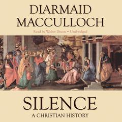 Silence: A Christian History Audiobook, by Diarmaid MacCulloch