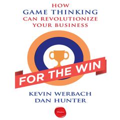 For the Win: How Game Thinking Can Revolutionize Your Business Audiobook, by Kevin Werbach