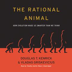 The Rational Animal: How Evolution Made Us Smarter Than We Think Audiobook, by Douglas T. Kenrick