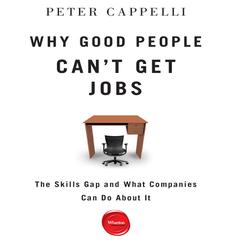 Why Good People Cant Get Jobs: The Skills Gap and What Companies Can Do About It Audiobook, by Peter Cappelli