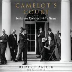 Camelot's Court: Inside the Kennedy White House Audiobook, by Robert Dallek