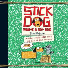 Stick Dog Wants a Hot Dog Audiobook, by Tom Watson