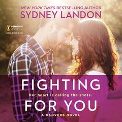 Fighting for You: A Danvers Novel Audiobook, by Sydney Landon