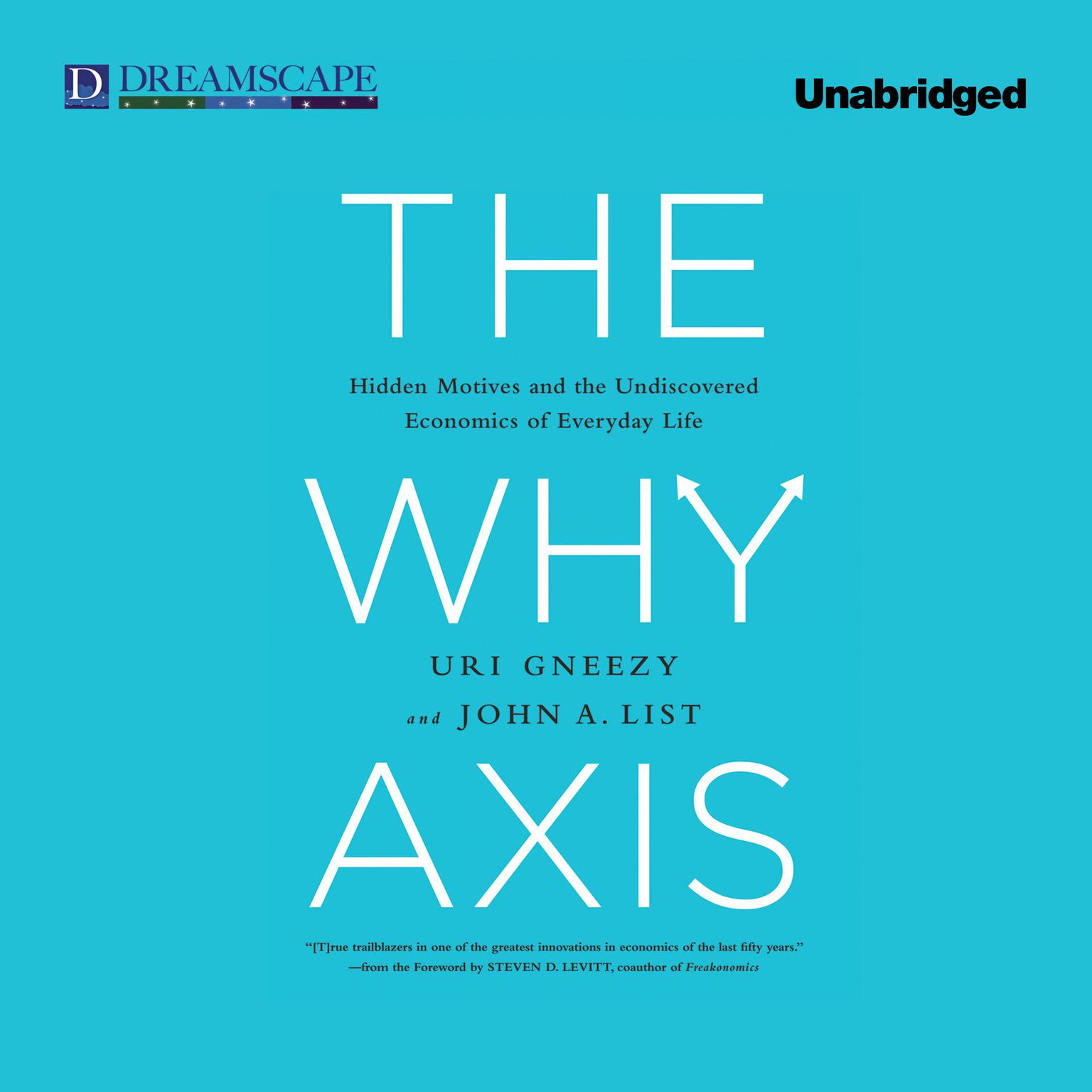 The Why Axis: Hidden Motives and the Undiscovered Economics of Everyday Life Audiobook, by Uri Gneezy