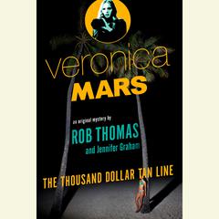 Veronica Mars: An Original Mystery by Rob Thomas: The Thousand-Dollar Tan Line Audiobook, by Rob Thomas