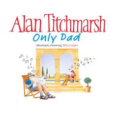 Only Dad Audiobook, by Alan Titchmarsh