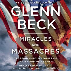 Miracles and Massacres: True and Untold Stories of the Making of America Audiobook, by 