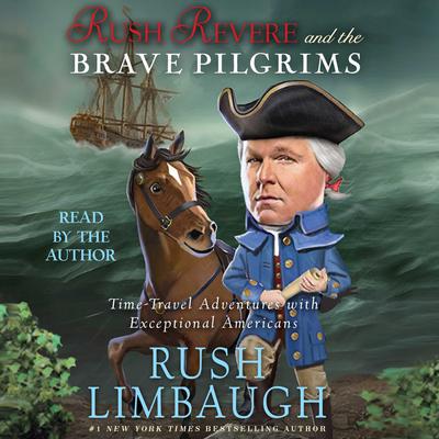 Rush Revere and the Brave Pilgrims: Time-Travel Adventures with Exceptional Americans Audiobook, by Rush Limbaugh
