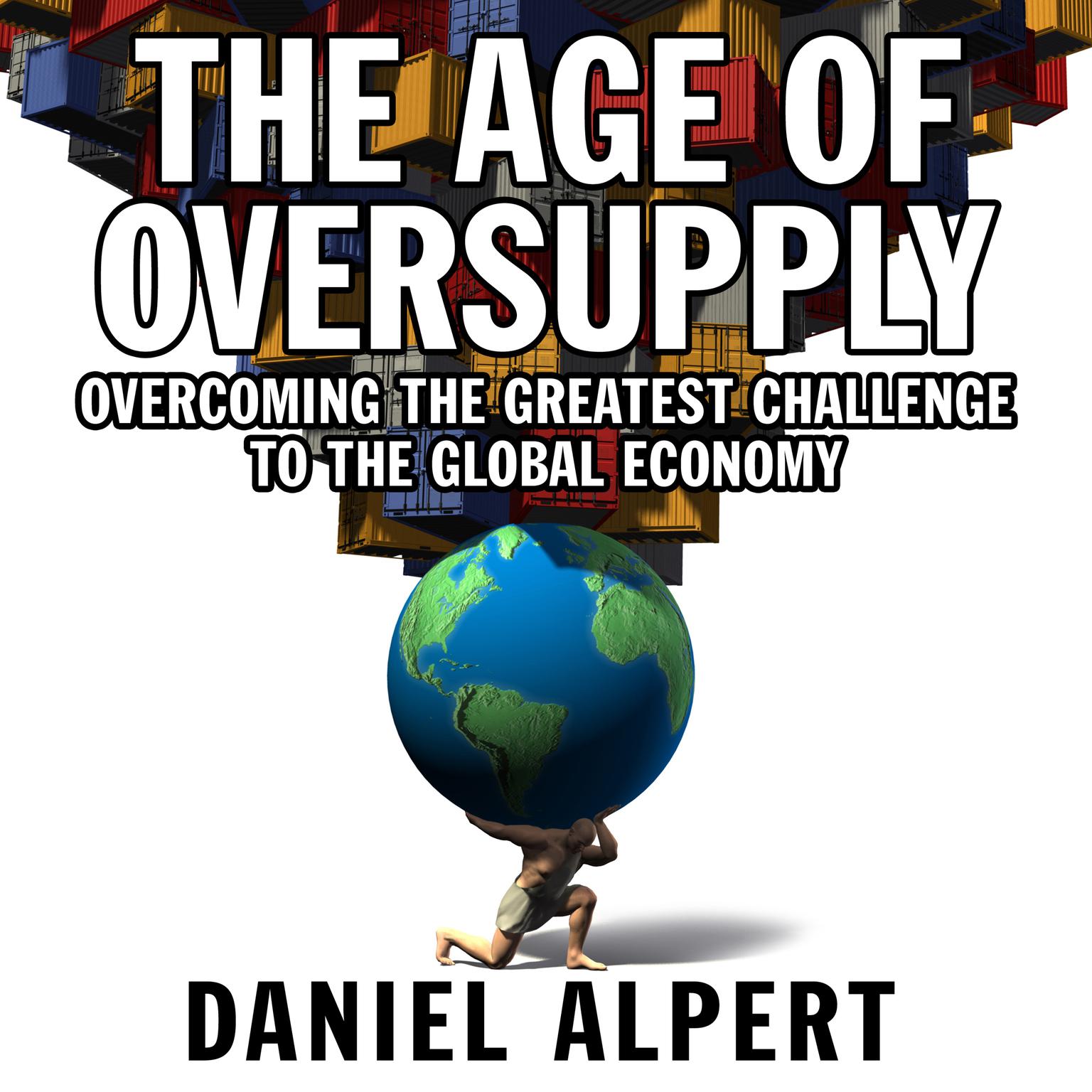 The Age Oversupply: Overcoming the Greatest Challenge to the Global Economy Audiobook, by Daniel Alpert