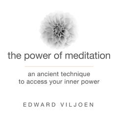 The Power Meditation: An Ancient Technique to Access Your Inner Power Audiobook, by Edward Viljoen
