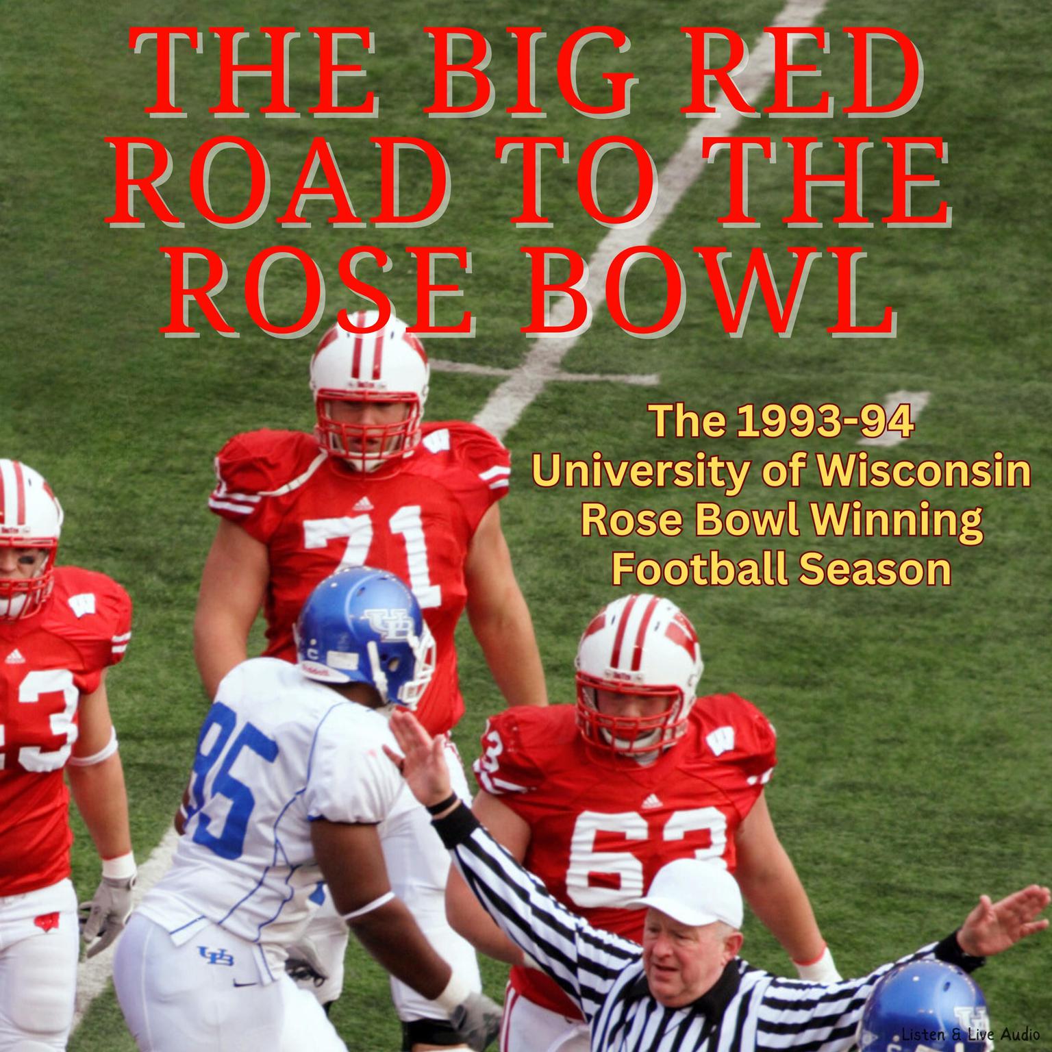 The Big Red Road To The Rose Bowl: The 1993-94 University of Wisconsin Rose Bowl Winning Football Season: The 1993–94 University of Wisconsin Rose Bowl Winning Football Season Audiobook, by various authors