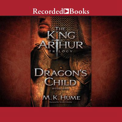 The King Arthur Trilogy Book One: Dragons Child Audiobook, by M. K. Hume