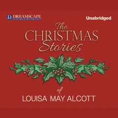 The Christmas Stories of Louisa May Alcott Audiobook, by Louisa May Alcott