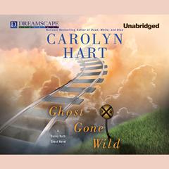 Ghost Gone Wild: A Bailey Ruth Ghost Novel Audiobook, by Carolyn Hart