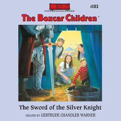 The Sword of the Silver Knight Audiobook, by Gertrude Chandler Warner