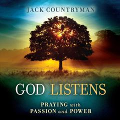 God Listens: Praying with Passion and Power Audiobook, by Jack Countryman