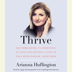 Thrive: The Third Metric to Redefining Success and Creating a Life of Well-Being, Wisdom, and Wonder Audiobook, by 