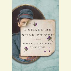 I Shall Be Near to You: A Novel Audiobook, by Erin Lindsay McCabe