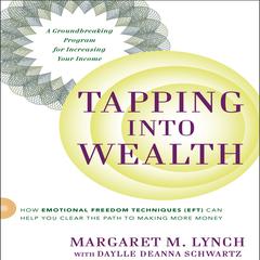 Tapping Into Wealth: How Emotional Freedom Technique (EFT) Can Help You Clear the Path to Making More Money Audiobook, by 