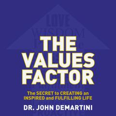 The Values Factor: The Secret to Creating an Inspired and Fulfilling Life Audiobook, by John F. Demartini