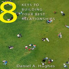8 Keys to Building Your Best Relationships: N/A Audiobook, by Daniel A. Hughes