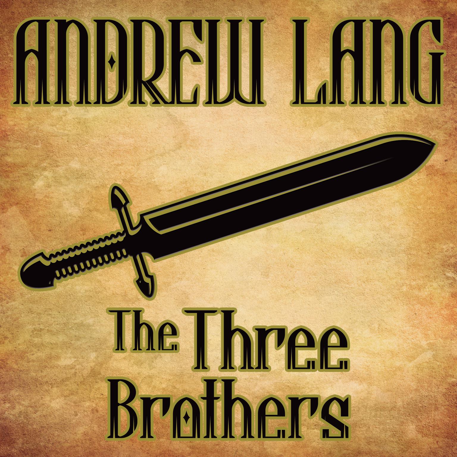 The Three Brothers: N/A Audiobook, by Andrew Lang