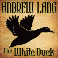 The White Duck: N/A Audiobook, by Andrew Lang