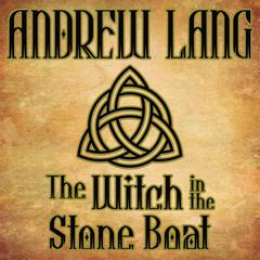 The Witch in the Stone Boat: N/A Audiobook, by Andrew Lang