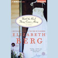 Until the Real Thing Comes Along: A Novel Audiobook, by Elizabeth Berg