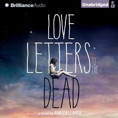 Love Letters to the Dead Audiobook, by Ava Dellaira