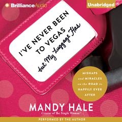 I’ve Never Been to Vegas, but My Luggage Has: Mishaps and Miracles on the Road to Happily Ever After Audiobook, by Mandy Hale