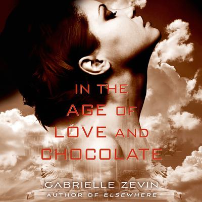 In the Age of Love and Chocolate: A Novel Audiobook, by Gabrielle Zevin