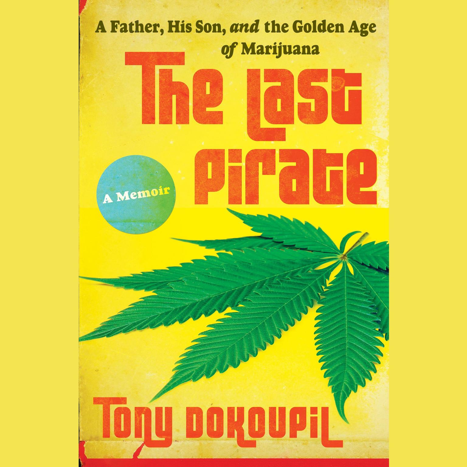 The Last Pirate: A Father, His Son, and the Golden Age of Marijuana Audiobook, by Tony Dokoupil