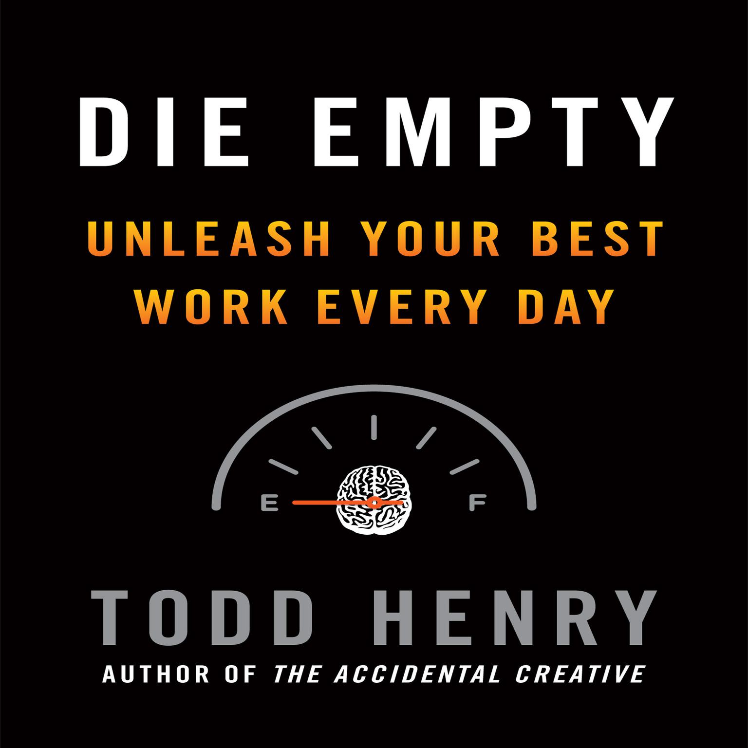 Die Empty: Unleash Your Best Work Every Day Audiobook, by Todd Henry