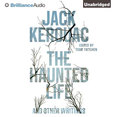 The Haunted Life: And Other Writings Audiobook, by Jack Kerouac