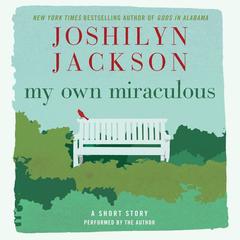 My Own Miraculous: A Short Story Audiobook, by Joshilyn Jackson