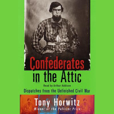 Confederates in the Attic: Dispatches from the Unfinished Civil War Audiobook, by 