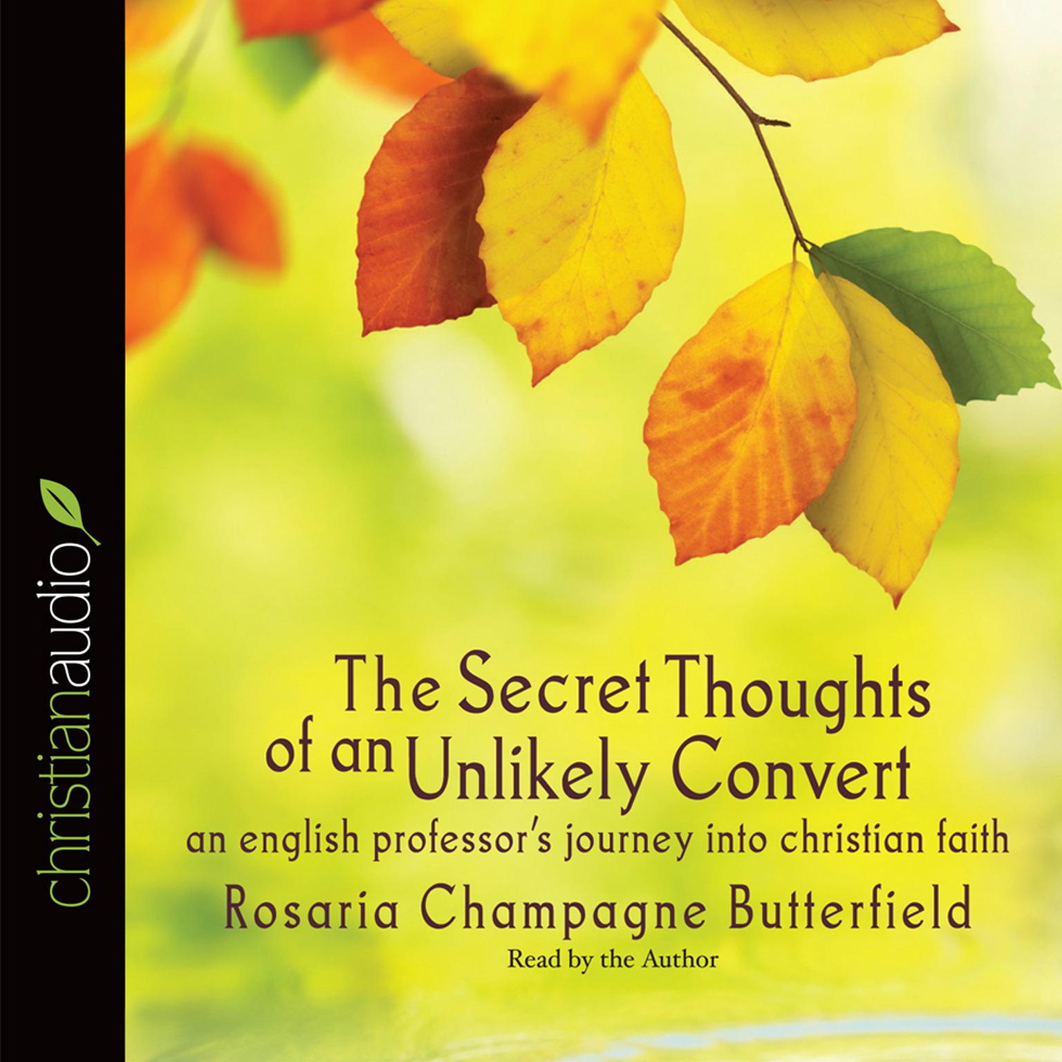 Secret Thoughts of an Unlikely Convert: An English Professors Journey into Christian Faith Audiobook, by Rosaria Champagne Butterfield