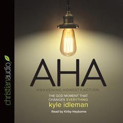 AHA: The God Moment That Changes Everything Audiobook, by Kyle Idleman