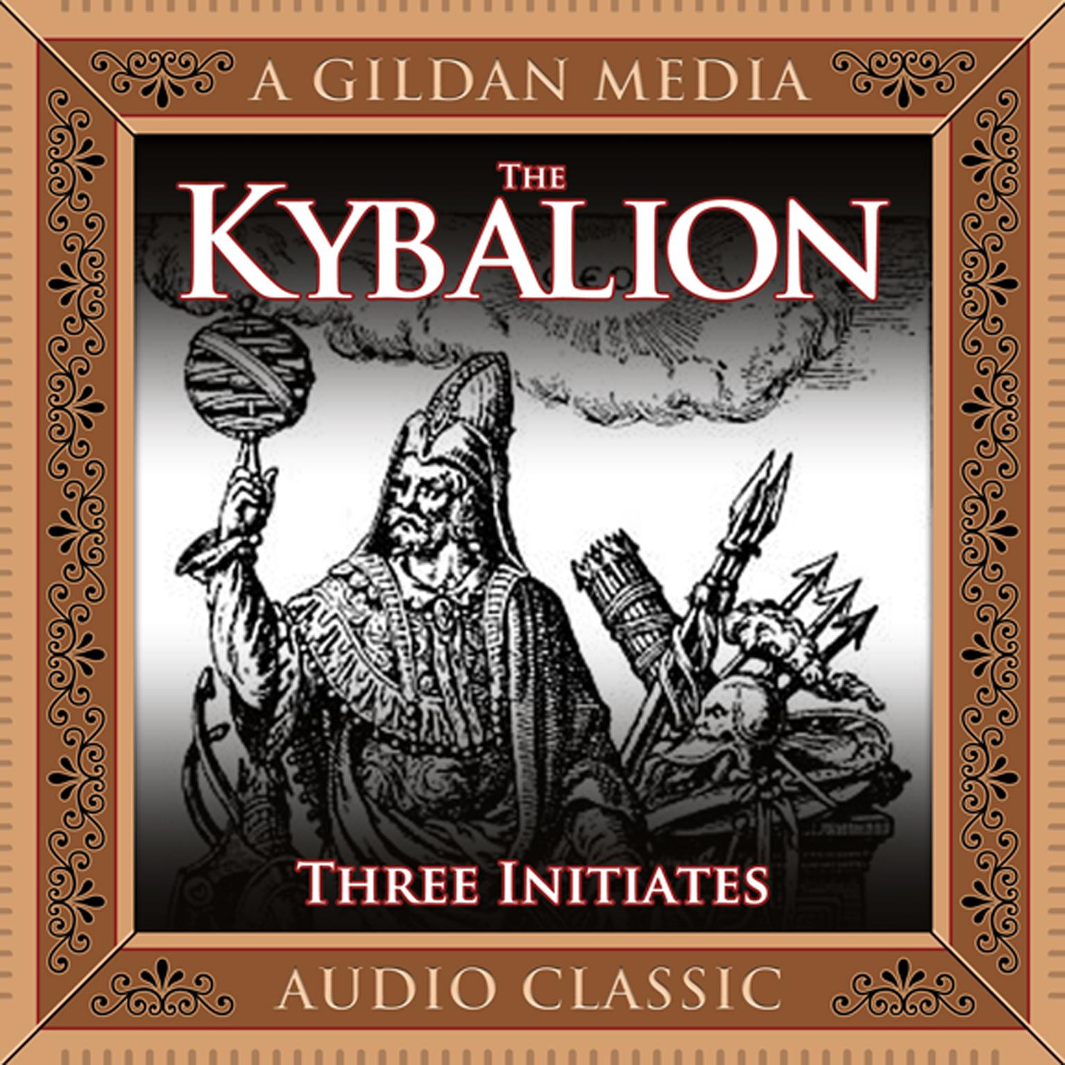 The Kybalion: A Study of Hermetic Philosophy of Ancient Egypt and Greece Audiobook, by The Three Initiates