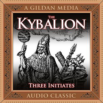 The Kybalion: A Study of Hermetic Philosophy of Ancient Egypt and Greece Audiobook, by 