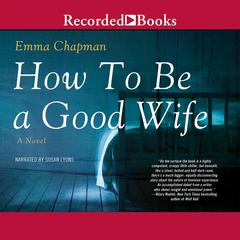 How To Be a Good Wife Audiobook, by Emma Chapman