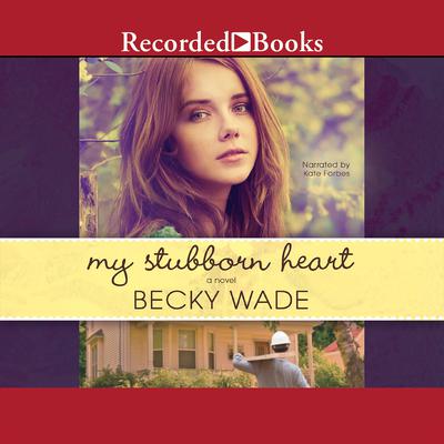 My Stubborn Heart Audiobook, by Becky Wade
