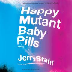 Happy Mutant Baby Pills: A Novel Audiobook, by Jerry Stahl