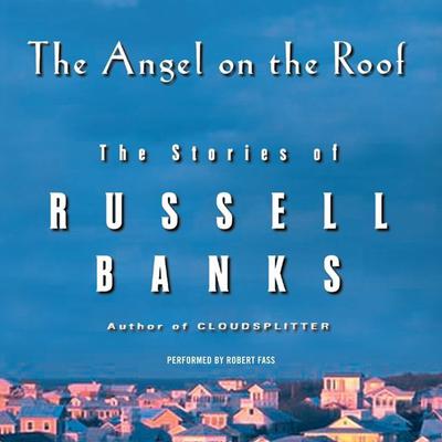 The Angel on the Roof: The Stories of Russell Banks Audiobook, by Russell Banks