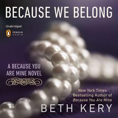 Because We Belong: A Because You Are Mine Novel Audiobook, by Beth Kery