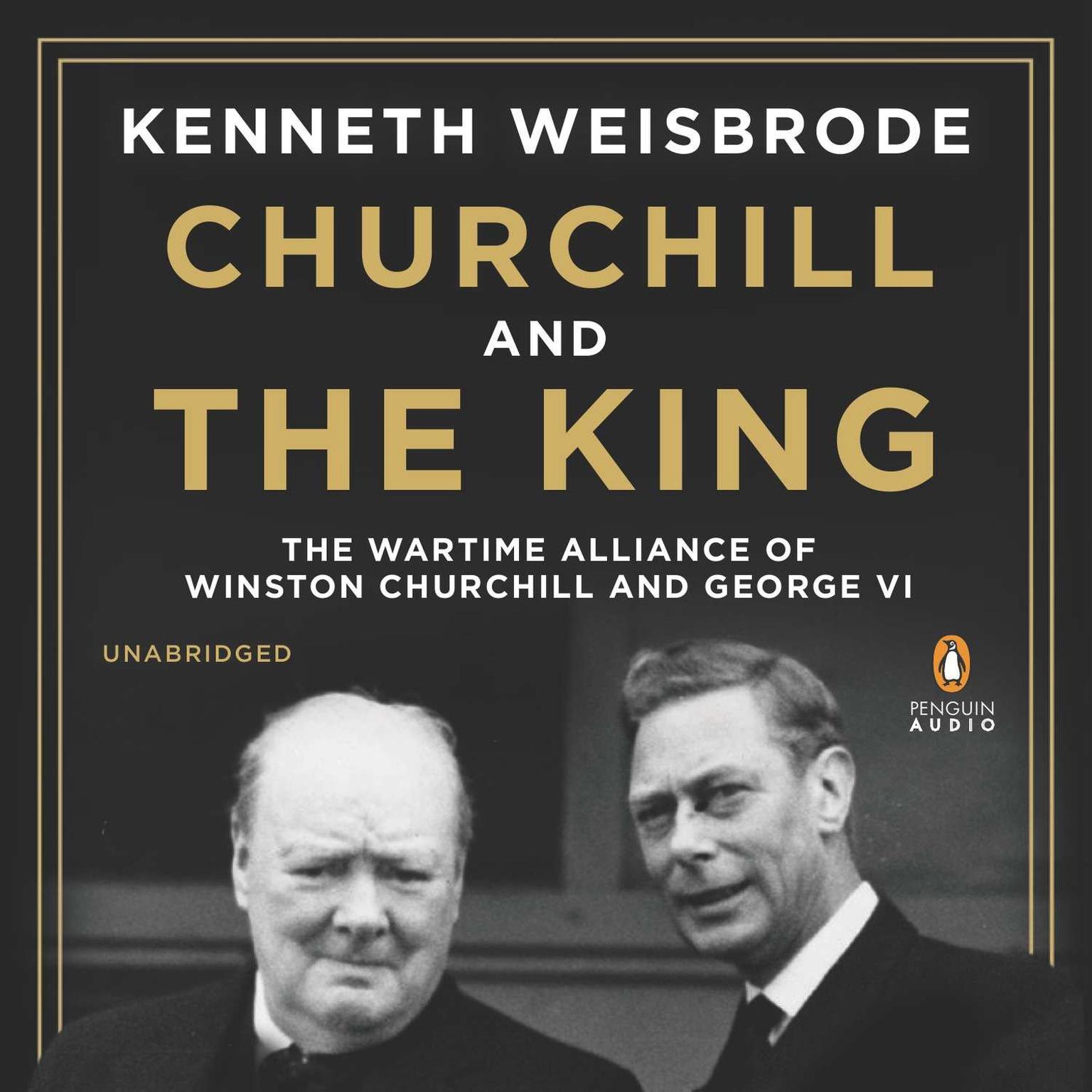Churchill and the King: The Wartime Alliance of Winston Churchill and George VI Audiobook, by Kenneth Weisbrode